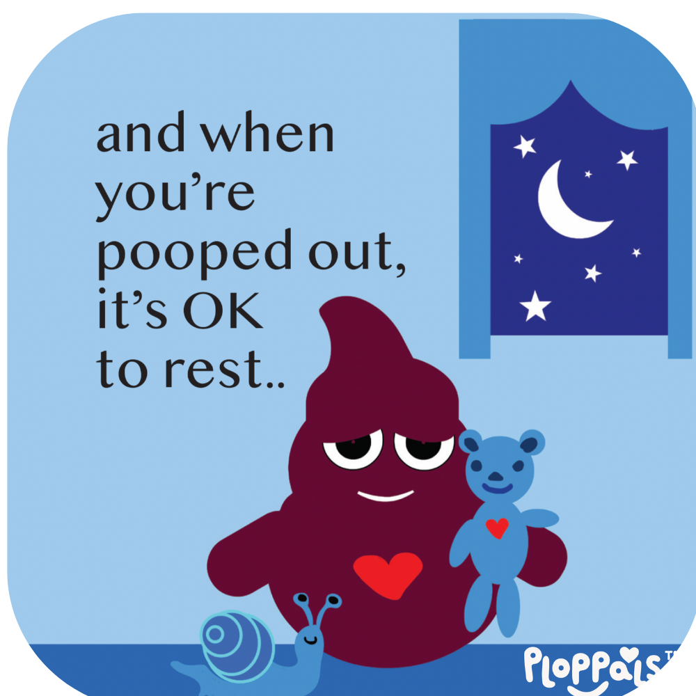 When You’re Pooped Out, It’s Okay to Rest – Ploppals