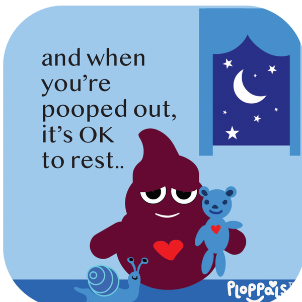 and when you're pooped out, it's OK to rest