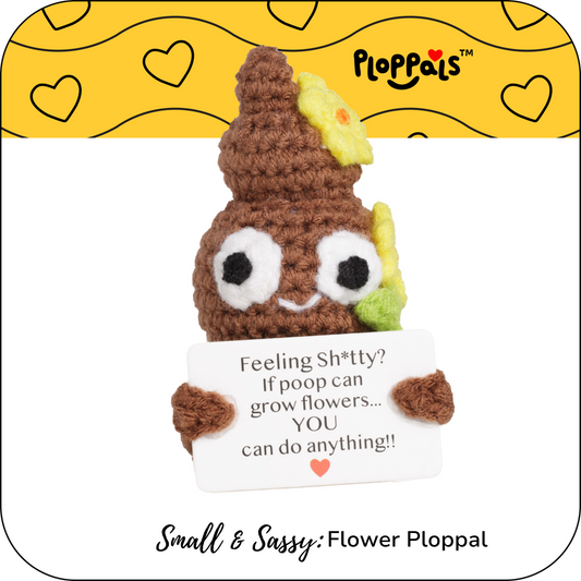 Small & Sassy Flower Ploppal – "Feeling Sh*tty? If Poop Can Grow Flowers... YOU Can Do Anything!!"
